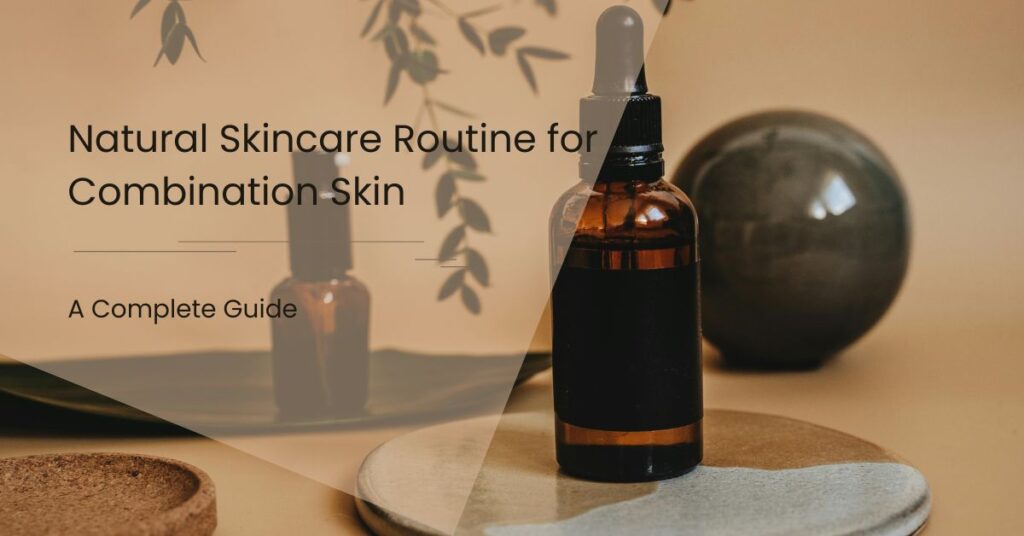 Natural Skincare Routine for Combination Skin