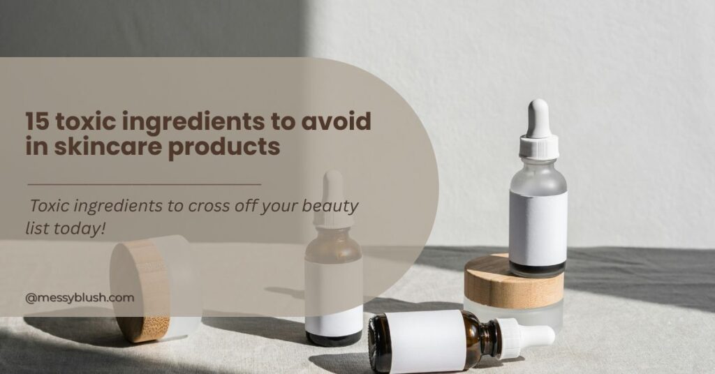 15 Toxic Ingredients to Avoid in Skincare Products