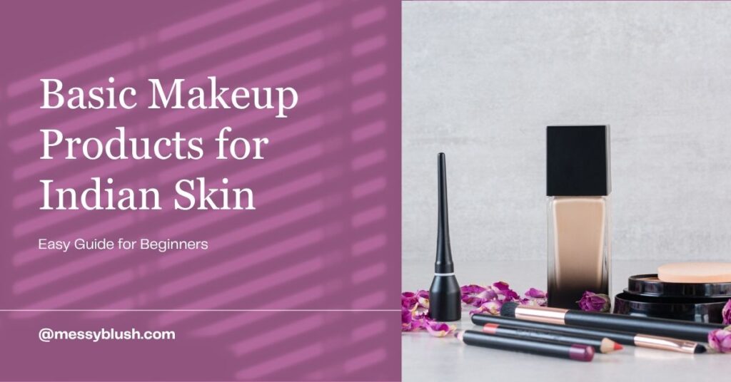 Basic Makeup Products for Indian Skin