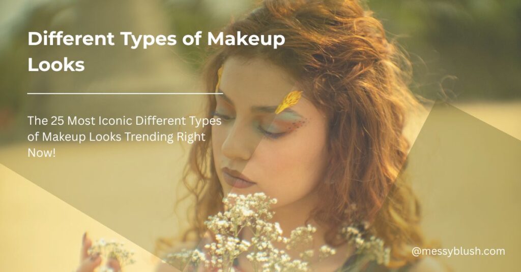 Different Types of Makeup Looks