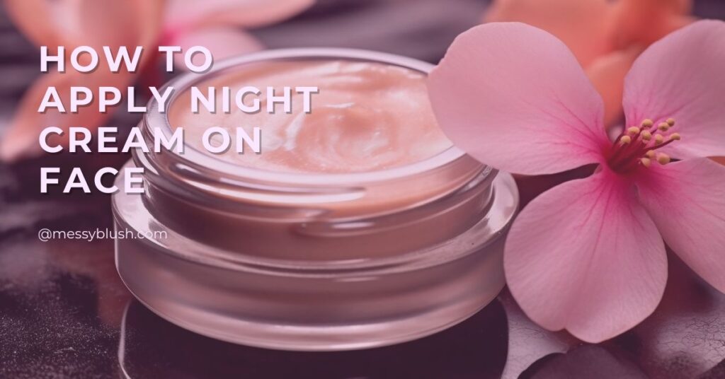 How to Apply Night Cream on Face