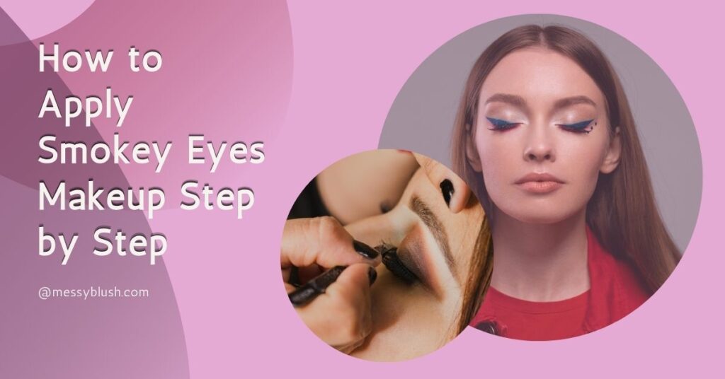 How to Apply Smokey Eyes Makeup Step by Step
