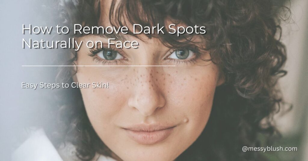 How to Remove Dark Spots Naturally on Face