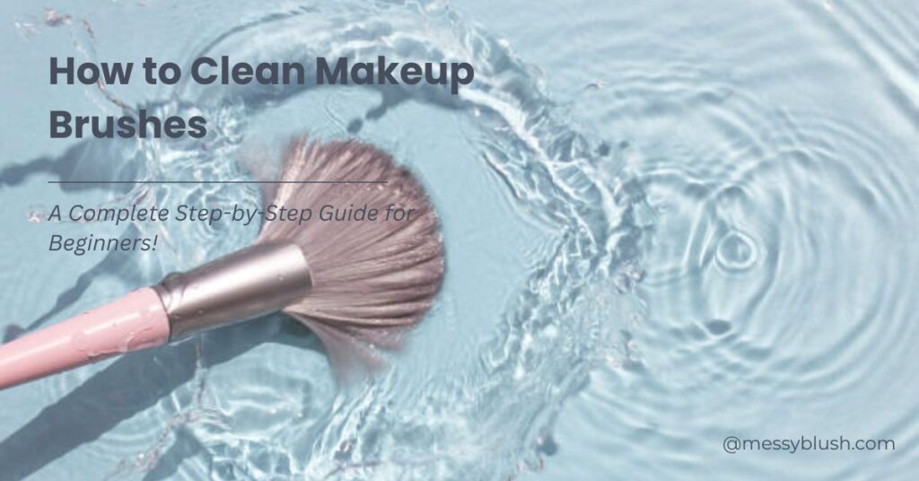 How to Clean Makeup Brushes